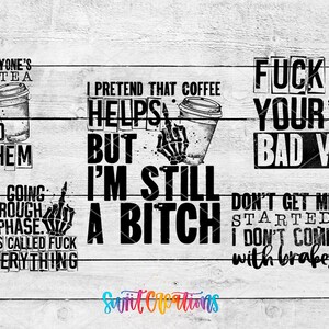 a collage of various text and graphics, including phrases and symbols, such as "I'm not everyone's cup of tea", "FUCK YOUR BAD VIBES", "BUT I'M STILL A BITCH", "IT'S CALLED FUCK", and "I'M GOING THROUGH A PHASE, IT'S CALLED FUCK". The text and graphics are arranged in a visually engaging manner, with a focus on conveying a strong message or attitude.
