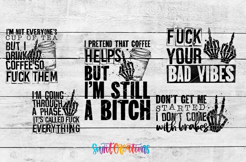 a collage of various text and graphics, including phrases and symbols, such as "I'm not everyone's cup of tea", "FUCK YOUR BAD VIBES", "BUT I'M STILL A BITCH", "IT'S CALLED FUCK", and "I'M GOING THROUGH A PHASE, IT'S CALLED FUCK". The text and graphics are arranged in a visually engaging manner, with a focus on conveying a strong message or attitude.