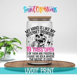 Mi mente es como mi navegador de Internet. Vinilo UV DTF para vaso Libbey de 16 oz / Calcomanía divertida para vaso / Pegatina UV DTF atrevida / UV1428