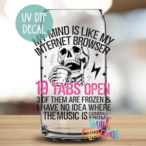 My Mind is Like My Internet Browser UV DTF Wrap for 16oz Libbey Glass Cup | Funny Tumbler Decal | Sassy UV Dtf Sticker | UV1428
