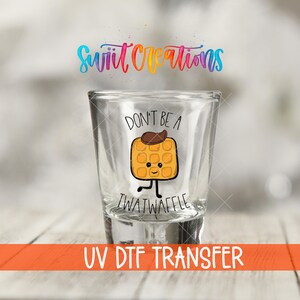 Don’t Be a Twatwaffle Uv Dtf | Funny Waffle Shot Glass Wrap | Adult Humor Barware Transfer | Waterproof UV DTF Print Wrap | SG014