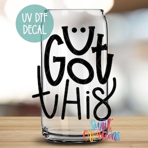You Got This Uv Dtf | 16oz Libbey Glass Tumbler Wrap | Inspirational Positive Wrap | Cute Happy Jar Transfer | Coffee Mug Transfer | UV1137