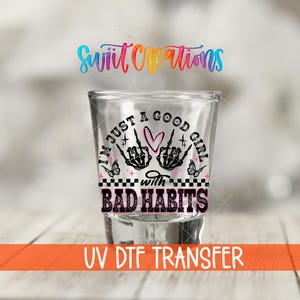 I'm Just a Good Girl with Bad Habits UV DTF | Gothic Shot Glass Wrap | Skeleton Hands Skull Transfer | Funny Edgy Drinking Decal | SG1335