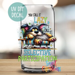 Funny Dog UV DTF Tumbler Wrap | Mug Transfer | Lazy, Sassy Dog Saying for 16oz Libbey Glass Cup Tumbler | Perfect Gift for Dog Lovers UV994