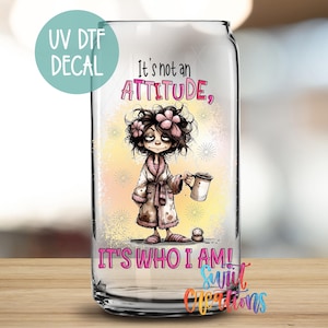 It&#39;s Not an Attitude It&#39;s Who I Am UV DTF Decal Tumbler Wrap | Funny Sassy Cup Wrap | Glass Tumbler Wrap | Ready to Apply Transfer | UV1002