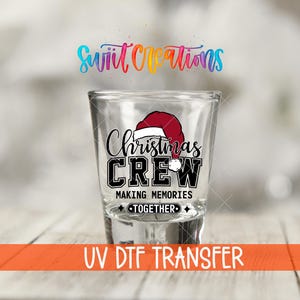 Christmas Crew Uv Dtf | Holiday Shot Glass Wrap | Making Memories Together Santa Hat Barware Transfer | UV DTF Waterproof Print | SG1090