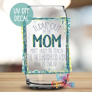 Turns Out I&#39;m the Mom UV DTF Wrap for 16oz Libbey Glass Cup | Funny Mom Tumbler Wrap | Mug Transfer | Libby Wrap | Mom Life Wrap | UV324