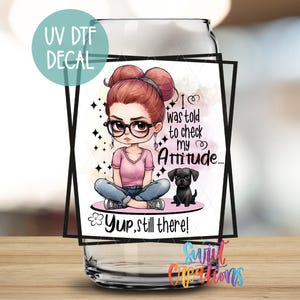 I Was Told to Check My Attitude Funny UV DTF | It&#39;s Still There | UV Dtf Libbey Cup Tumbler Wrap | Coffee Mug Transfer | Libby Wrap UV855