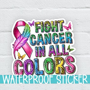 Fight For Cancer In All Colors Waterproof Sticker, Cancer Sticker, Cancer Survivor Sticker, Cancer Awareness (SS678)