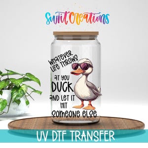Whatever Life Throws At You UV DTF Cup Decal | Funny Duck Quote | UV1432
