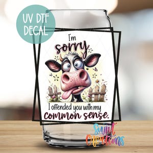 I&#39;m Sorry I Offended You UV Dtf 16oz Libbey Glass Cup Tumbler Wrap | Coffee Mug Transfer | Funny Sassy Sarcastic Libby Wrap UV898