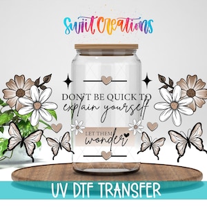 Don’t Be Quick To Explain Let Them Wonder UV DTF Decal Floral Butterfly Quote Tumbler Cup Glass Transfer | DTF314