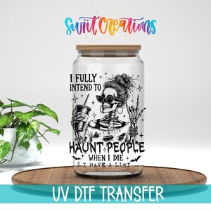 Fully Intend To Haunt People When I Die UV DTF Cup Decal | UV1599