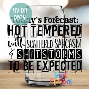 Today&#39;s Forecast Hot Tempered UV DTF 16oz Libbey Glass Cup Tumbler Wrap | Coffee Mug Transfer | Funny Tumbler Wrap | UV634