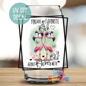 You Are My Favorite B\*tch UV DTF 16oz Libbey Glass Cup Tumbler Wrap | Mug Transfer | Libby UV Dtf | Best Friend Tumbler Decal UV879