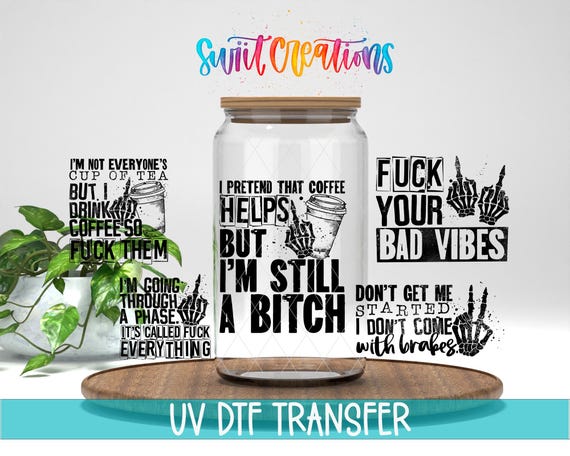 I Pretend Coffee Helps But I'm Still a Bitch Uv Dtf | 16oz Libbey Glass Cup Tumbler Wrap | Funny Libby Wrap | Coffee Mug Transfer | DTF035