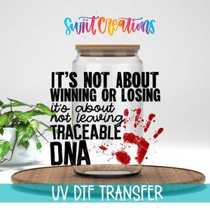 Not Leaving Traceable DNA Funny True Crime Uv DTF Cup Decal | UV510