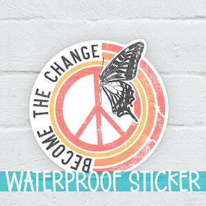 Become the Change Sticker, Inspirational Sticker, Vinyl Sticker, Waterproof Sticker, Laptop Sticker, Positive Sticker (SS128), SCD031