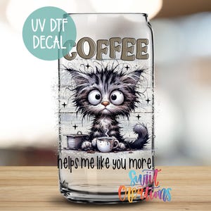Coffee Makes Me Like You More UV DTF 16oz Libbey Cup Tumbler Wrap | Funny Sarcastic Tumbler Transfer | Crazy Cat Lover Libby Wrap UV983
