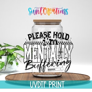 Please Hold I’m Mentally Buffering UV DTF Cup Decal | Funny Sarcastic Tumbler Wrap | UV1517