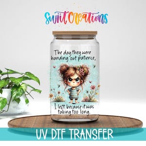 The Day They Were Handing Out Patience UV DTF Cup Decal | Funny Girl Quote | UV1392