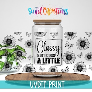 Classy But I Cuss a Little UV DTF / 16oz Glass Cup Tumbler Wrap / Funny Floral Libby Wrap / Coffee Mug Transfer / DTF064