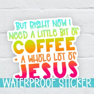Coffee and Jesus Sticker, Laptop Sticker, Vinyl Waterproof Sticker Religious Sticker, Jesus Sticker, I Need Coffee and Jesus | SS004