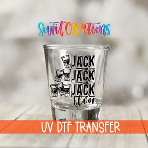 Shot Glass UV Dtf Decal | Jack Jack Jack Floor Shot Glass Transfer | Whiskey Shot Glass UV DTF | Funny Drinking Decal for Barware | SG669