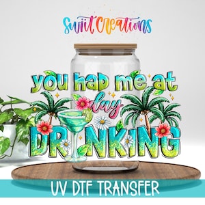 You Had Me At Day Drinking Tropical Cocktail UV DTF Cup Decal | UV1991