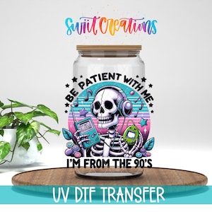 Be Patient With Me I’m From The 90’s UV DTF Cup Decal | Retro Skeleton Tumbler Wrap | UV1467