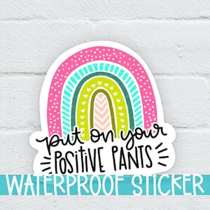 Put On Your Positive Pants Sticker, Waterproof Sticker, Positive Sticker, Laptop Sticker, Water Bottle Sticker (SS006), SCD231