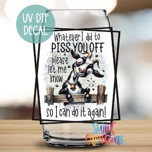 Funny Goat UV Dtf Tumbler Wrap | Sassy UV DTF Decal “Whatever I Did to Piss You Off” | Adult Humor Cup Sticker | Uv Dtf Sticker | UV842