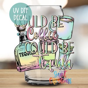 Could Be Coffee Could Be Tequila UV DTF 16oz Libbey | Mug Transfer | Funny Summer Tumbler Wrap | Libby Glass Cup Transfer | UV333