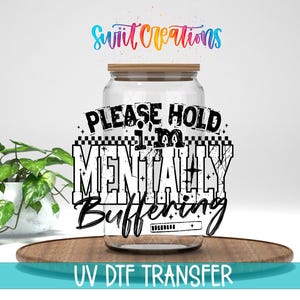 Please Hold I’m Mentally Buffering UV DTF Cup Decal | Funny Sarcastic Tumbler Wrap | UV1517