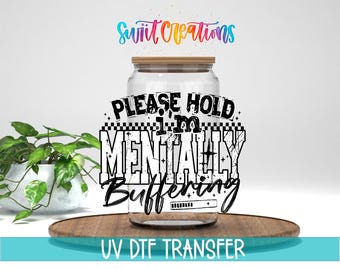 Please Hold I’m Mentally Buffering UV DTF Cup Decal | Funny Sarcastic Tumbler Wrap | UV1517