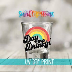 Day Drinkin’ Uv Dtf | Rainbow Shot Glass Uv Dtf Wrap | Funny Party Cup Transfer | Barware Waterproof Decal | Summer Vibes | SG658