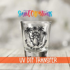 You Had Me at Day Drinking UV DTF Shot Glass Transfer | Funny Raccoon Drinking Decal | Summer Bar Gift Idea | Shot Glass Wrap | SG1557