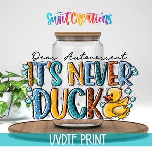 Querido Autocorrector, nunca es patos, vinilo UV DTF / Envoltorio para vaso de vidrio Libbey de 16 oz / Envoltorio divertido de Libbey con diseño de pato / Transferencia para taza de café / UV621