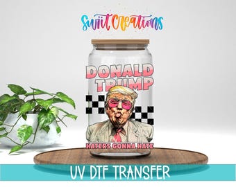 Haters Gonna Hate Trump UV DTF Libbey Glass Cup Tumbler Wrap | Mug Transfer | Funny Political Wrap | Trump Supporter Tumbler Wrap | UV942