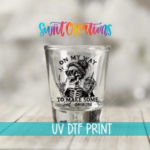 On My Way to Make Some Bad Decisions UV DTF | Funny Skeleton Shot Glass Wrap | Gothic Skull Drinking Transfer | Shot Glass UV Dtf | SG1319