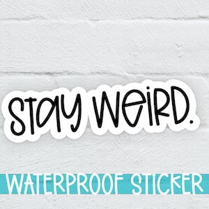 Stay Weird Waterproof Vinyl Laminate Sticker, Fun Sticker, Stay Weird Sticker, Saying Sticker, Funny Sticker, Laptop Sticker, (SS701)