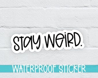 Stay Weird Waterproof Vinyl Laminate Sticker, Fun Sticker, Stay Weird Sticker, Saying Sticker, Funny Sticker, Laptop Sticker, (SS701)