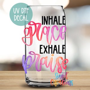 Inhale Grace Exhale Praise Uv Dtf | 16oz Libbey Glass Tumbler Wrap | Religious Libbey Wrap | Faith Uv Dtf Transfer | Mug Transfer | UV1129