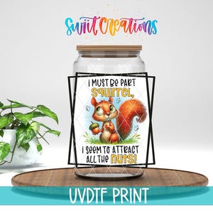 I Must Be Part Squirrel I Seem To Attract All The Nuts UV DTF Cup Decal | UV877