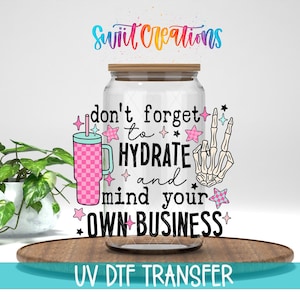 Don’t Forget To Hydrate And Mind Your Own Business UV DTF Cup Decal | UV897