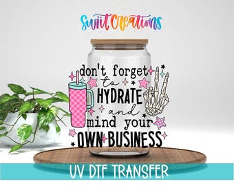 Don’t Forget To Hydrate And Mind Your Own Business UV DTF Cup Decal | UV897