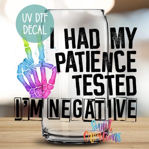 I Had My Patience Tested I&#39;m Negative UV DTF Wrap for 16oz Libbey Glass Cup | Funny Tumbler Wrap | Coffee Mug Transfer | Libby Wrap | UV485