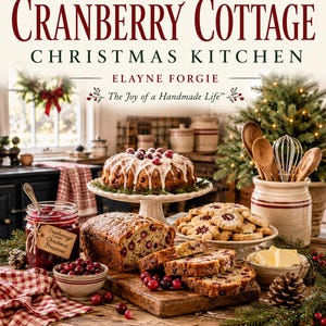 May include: A book cover titled The Cranberry Cottage Christmas Kitchen by Elayne Forgie. The image displays a rustic kitchen scene with a cranberry bundt cake, a loaf of cranberry bread, cookies, a jar of preserves, and wooden kitchen utensils.
