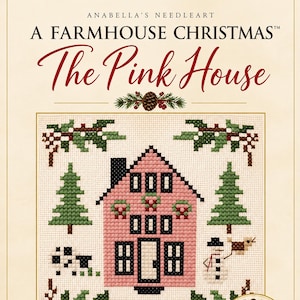 May include: A cross-stitch pattern titled Anabella's Needleart A Farmhouse Christmas The Pink House. The design features a pink house with black windows, flanked by green pine trees, holly branches, a snowman, and a bird on a cream background.