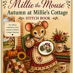 May include: A stitch book titled Millie the Mouse Autumn at Millie's Cottage featuring an illustration of a mouse sewing a cottage design in a hoop. The cover includes a basket of pumpkins, a quilt, books, a mug, and floral decorations.